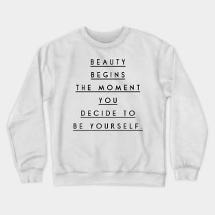 beauty begins the moment you decide to be yourself Crewneck Sweatshirt